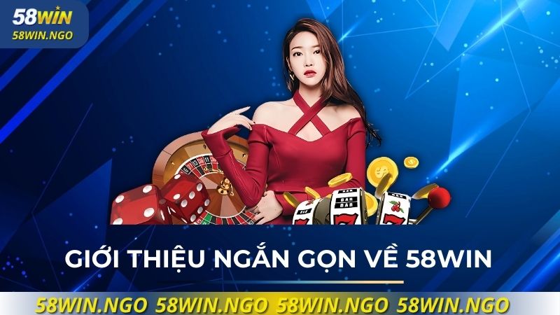 Đôi nét ngắn gọn về 58WIN